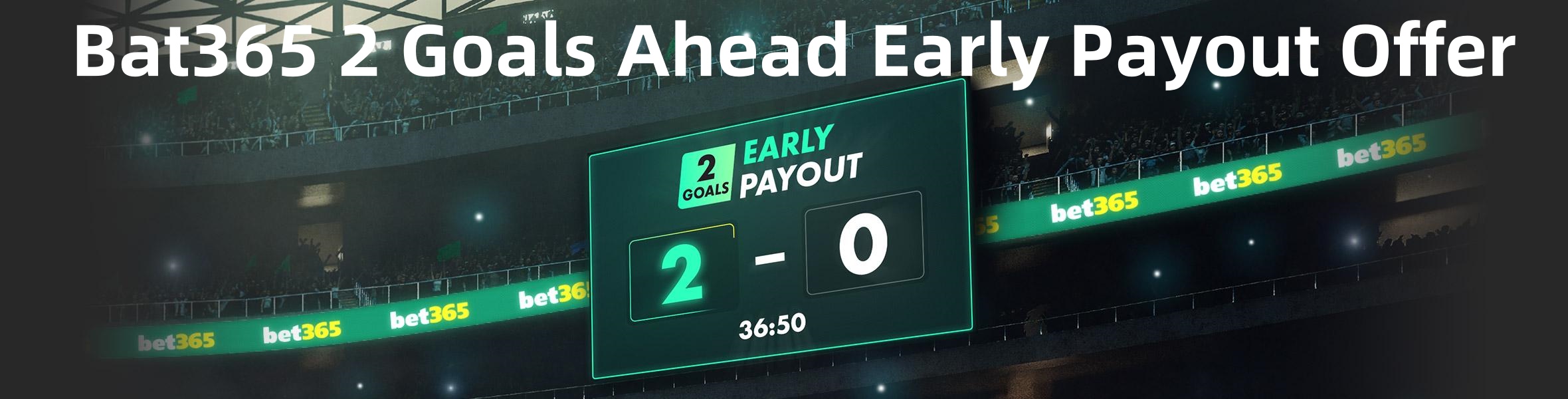 Bat365 2 Goals Ahead Early Payout Offer